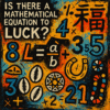 Is There a Mathematical Equation to Luck?